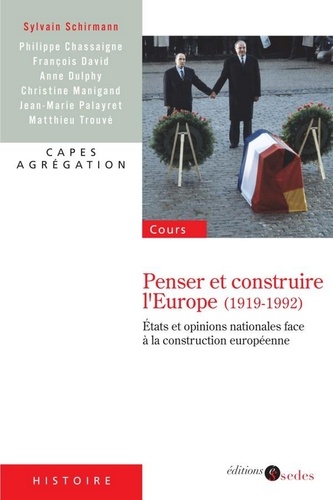 Penser et construire l'Europe (1919-1992). États et opinions nationales face à la construction européenne