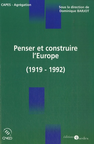 Penser et construire l'Europe. L'idée et la construction européenne de Versailles à Maastricht (1919-1992) - Occasion