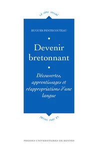 Devenir un Bretonnant: Découvertes, apprentissage, et réappropriations d'une langue.