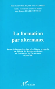 La Formation Par Alternance. Actes De La Premiere Journee D'Etude Organisee Par L'Unite De Recherche-Action En Formation De Formateurs (13 Juin 2001)
