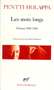 Pentti Holappa - Les Mots Longs. Poemes, 1950-1994.
