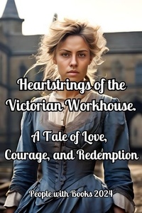  People with Books - Heartstrings of the Victorian Workhouse. A Tale of Love, Courage, and Redemption.