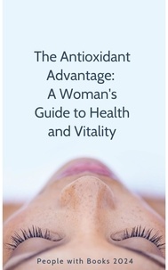  People with Books - The Antioxidant Advantage:  A Woman's Guide to Health and Vitality.
