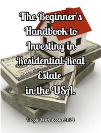 The Beginner's Handbook to Investing in Residential Real Estate in The USA