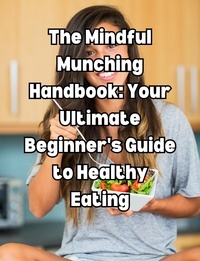  People with Books - The Mindful Munching Handbook: Your Ultimate Beginner's Guide to Healthy Eating.