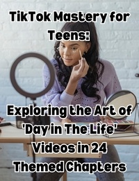  People with Books - TikTok Mastery for Teens Exploring the Art of 'Day in The Life' Videos in 24 Themed Chapters.