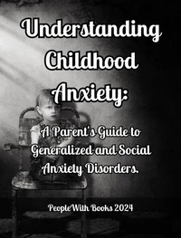 Understanding Childhood Anxiety: A Parent's Guide to Generalized and Social Anxiety Disorders.