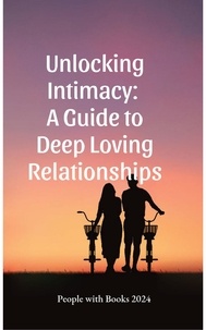 People with Books - Unlocking Intimacy: A Guide to Deep Loving Relationships.