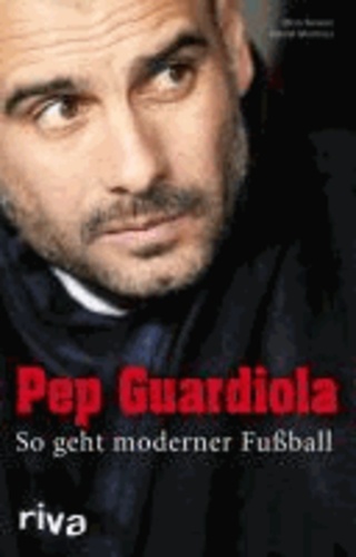 Pep Guardiola - So geht moderner Fußball.
