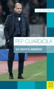 Pep Guardiola - So geht's anders!.