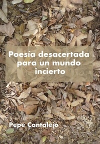  Pepe Cantalejo - Poesía desacertada para un mundo incierto.