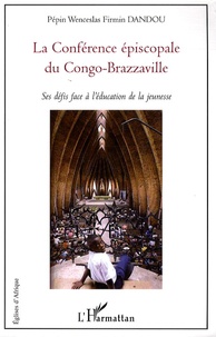Pépin Wenceslas Firmin Dandou - La Conférence épiscopale du Congo-Brazzaville - Ses défis face à l'éducation de la jeunesse.