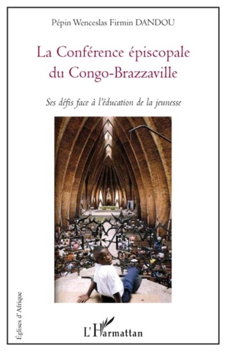 Pépin Wenceslas Firmin Dandou - La Conférence épiscopale du Congo-Brazzaville - Ses défis face à l'éducation de la jeunesse.