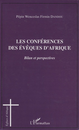 Pépin Wenceslas Firmin Dandou - Les conférences des évêques d'Afrique - Bilan et perspectives.