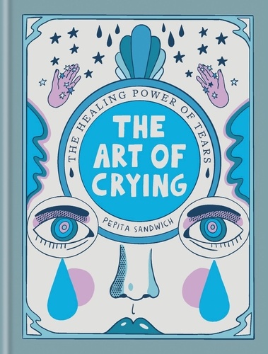 The Art of Crying. The healing power of tears