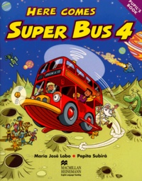 Pepita Subira et Maria-José Lobo - Here Comes Super Bus Level 4. Pupil'S Book.