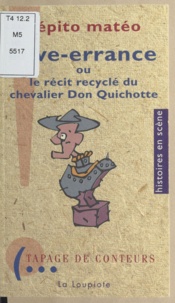 Pépito Matéo - Rêve-errance ou le Récit recyclé du chevalier Don Quichotte.