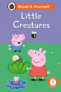 Peppa Pig: Little Creatures: Read It Yourself - Level 1 Early Reader
