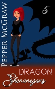  Pepper McGraw - Dragon Shenanigans - Shenanigans, #5.