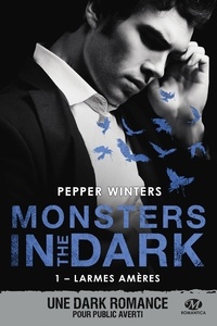 Pepper Winters - Monsters in the Dark Tome 1 : Larmes amères.