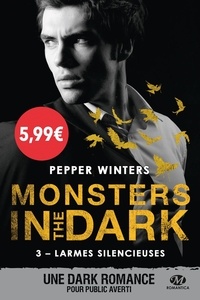 Pepper Winters - Monsters in the Dark Tome 3 : Larmes silencieuses.