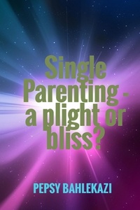  Pepsy Apolo Bahlekazi - Single Parenting - a Plight or Bliss?.