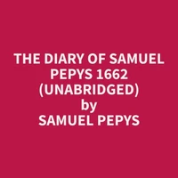 The Diary of Samuel Pepys 1662 (Unabridged)