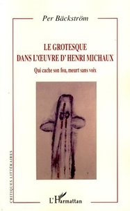 Per Bäckström - Le grotesque dans l'oeuvre d'Henri Michaux - Qui cache son fou, meurt sans voix.