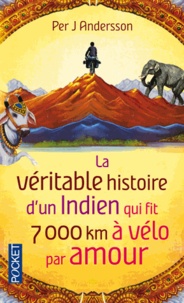 Per J ANDERSSON - La véritable histoire d'un Indien qui fit 7000 km à vélo par amour.
