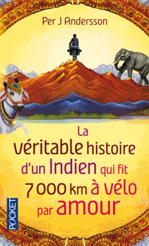 Per J ANDERSSON - La véritable histoire d'un Indien qui fit 7000 km à vélo par amour.