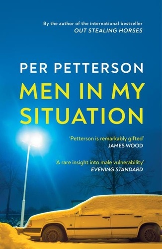 Per Petterson et Ingvild Burkey - Men in My Situation - By the author of the international bestseller Out Stealing Horses.