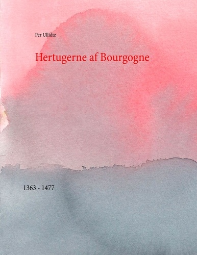 Hertugerne af Bourgogne. 1363 - 1477