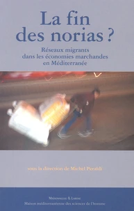 La Fin Des Norias ? Reseaux Migrants Dans Les Economies Marchandes En Mediterranee