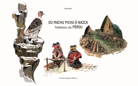 Du Machu Pichu à Nazca. Tableaux du Pérou