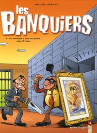  Perche et Eric Miller - Les Banquiers Tome 3 : La banque a des valeurs... les vôtres !.