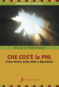 Che cos'è la PNL. Come vincere ansia, fobie e dipendenze