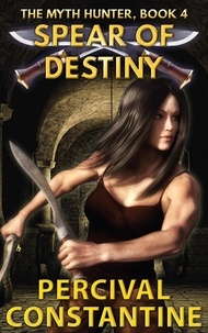  Percival Constantine - Spear of Destiny - The Myth Hunter, #4.