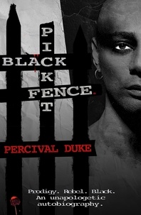  Percival Duke - BLACK PICKET FENCE. (Prodigy. Rebel. Black. An unapologetic autobiography.).