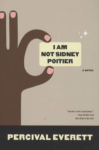 Percival Everett - I Am Not Sidney Poitier.