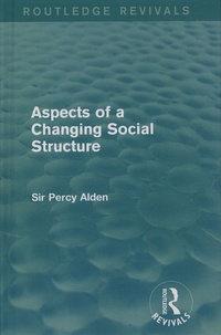 Percy Alden - Aspects of a Changing Social Structure.