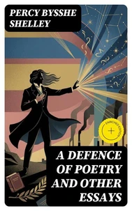 A Defence of Poetry and Other Essays