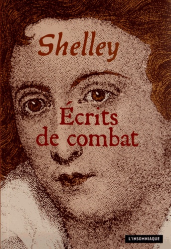 Percy Bysshe Shelley - Ecrits de combat précédé de Shelley, un exilé parmi nous.