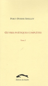 Percy Bysshe Shelley - Oeuvres poétiques complètes Tome 2 : .