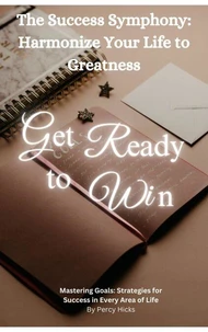 The Success Symphony: Harmonize Your Life to Greatness