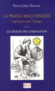 Percy John Harvey - La franc-maçonnerie expliquée par l'image - Tome 2, Le grade de Compagnon.