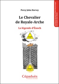 Percy John Harvey - Le Chevalier de Royale-Arche - La légende d'Enoch.