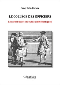 Percy John Harvey - Le Collège des Officiers - Les attributs et les outils emblématiques.