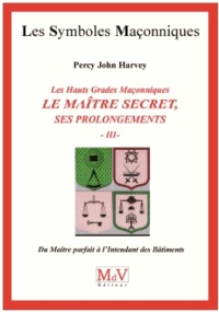 Les hauts grades maçonniques : Le maitre secret, ses prolongements - Tome 3, Du maître parfait à lintendant des bâtiments.pdf