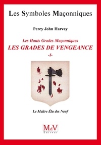Percy John Harvey et John Harvey Percy - N.58 Les grades de vengeance - Tome 1, Le Maître Elu des Neuf.