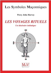 Percy John Harvey et John Harvey Percy - N.65 Les voyages rituels - Un itinéraire initiatique.